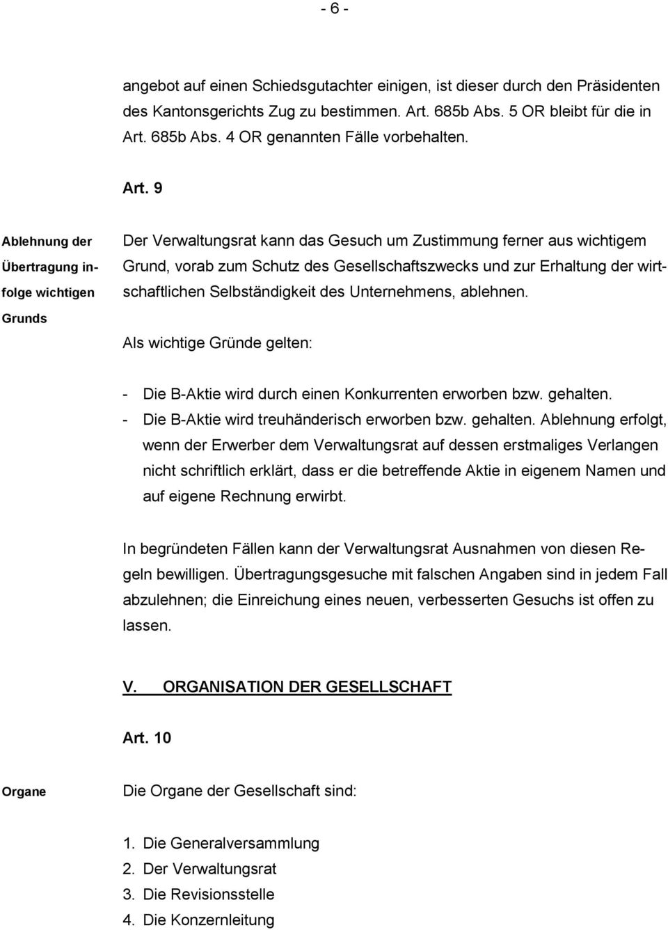 wirtschaftlichen Selbständigkeit des Unternehmens, ablehnen. Als wichtige Gründe gelten: - Die B-Aktie wird durch einen Konkurrenten erworben bzw. gehalten.