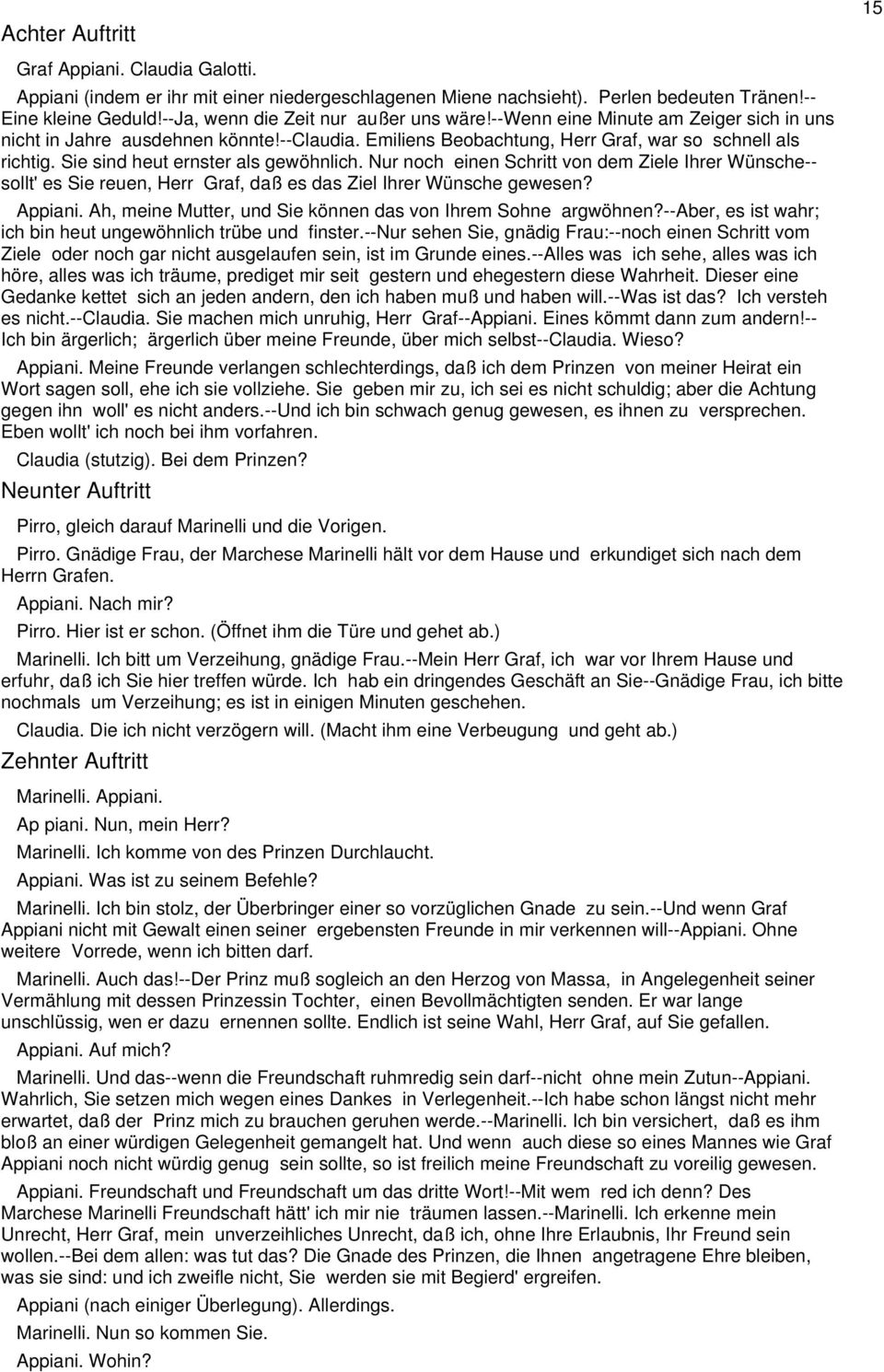 Sie sind heut ernster als gewöhnlich. Nur noch einen Schritt von dem Ziele Ihrer Wünsche-- sollt' es Sie reuen, Herr Graf, daß es das Ziel Ihrer Wünsche gewesen? Appiani.