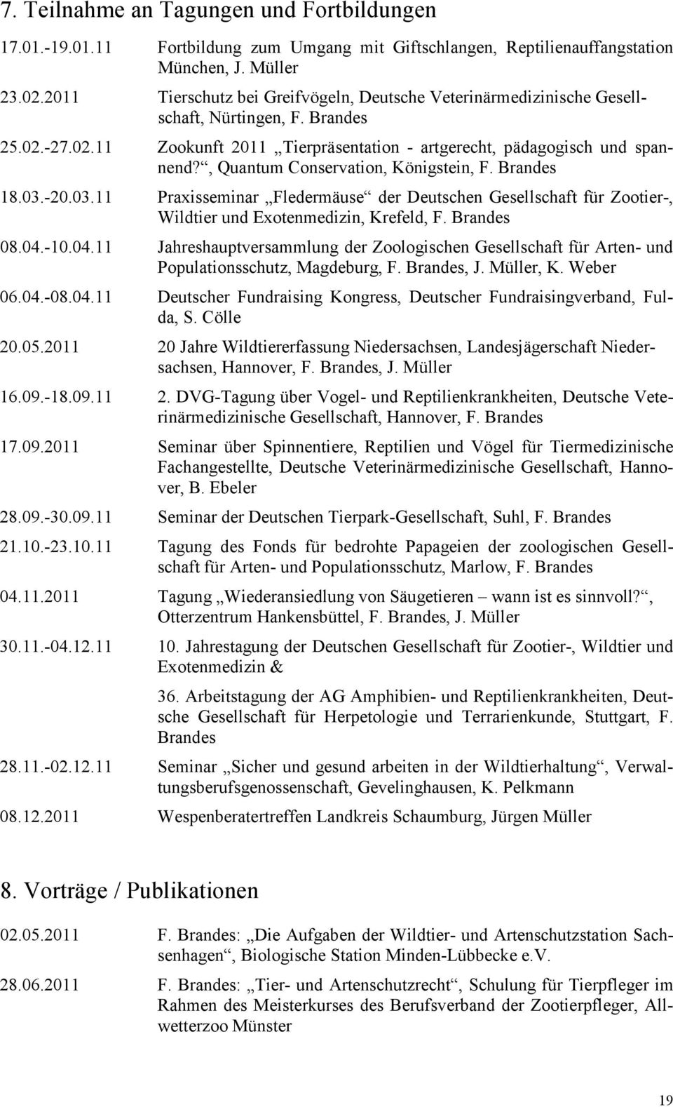 , Quantum Conservation, Königstein, F. Brandes 18.03.-20.03.11 Praxisseminar Fledermäuse der Deutschen Gesellschaft für Zootier-, Wildtier und Exotenmedizin, Krefeld, F. Brandes 08.04.