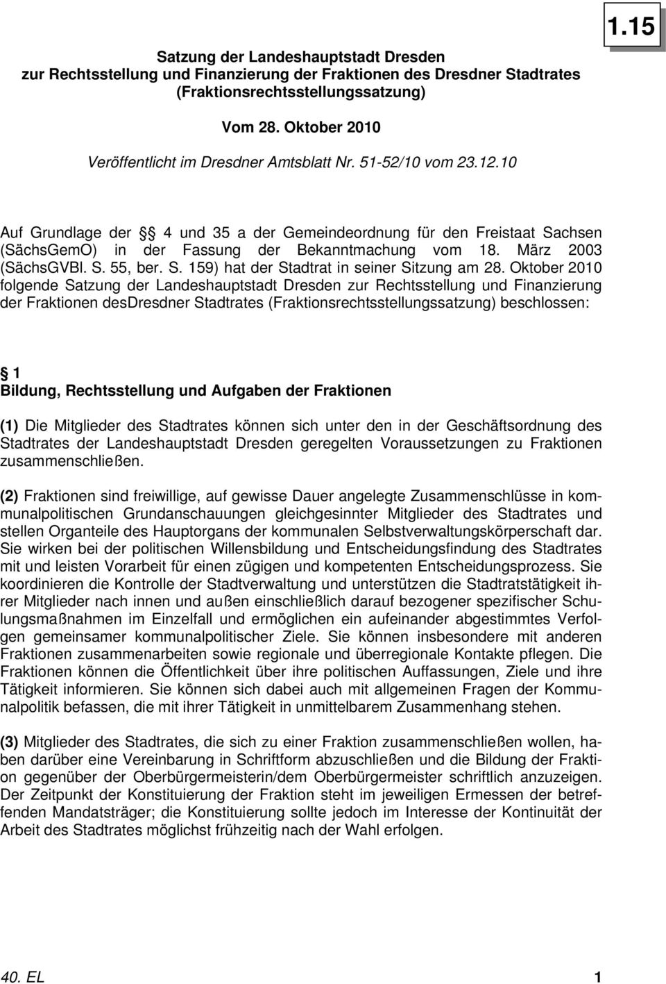 10 Auf Grundlage der 4 und 35 a der Gemeindeordnung für den Freistaat Sachsen (SächsGemO) in der Fassung der Bekanntmachung vom 18. März 2003 (SächsGVBl. S. 55, ber. S. 159) hat der Stadtrat in seiner Sitzung am 28.
