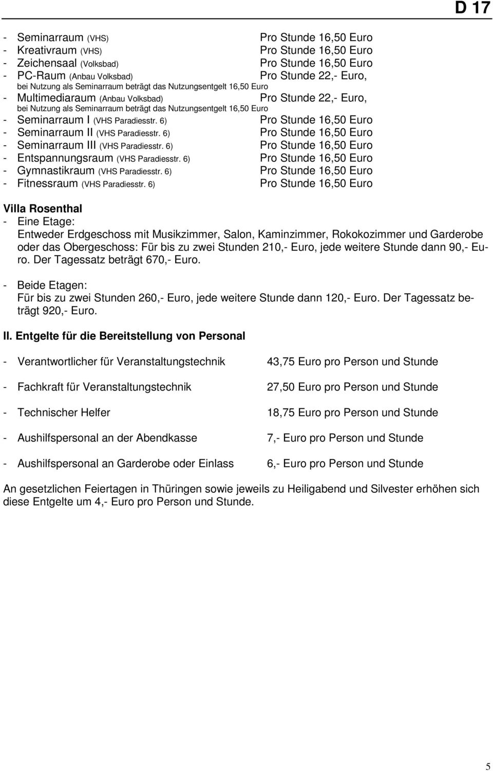 Paradiesstr. 6) Pro Stunde 16,50 Euro - Seminarraum II (VHS Paradiesstr. 6) Pro Stunde 16,50 Euro - Seminarraum III (VHS Paradiesstr. 6) Pro Stunde 16,50 Euro - Entspannungsraum (VHS Paradiesstr.