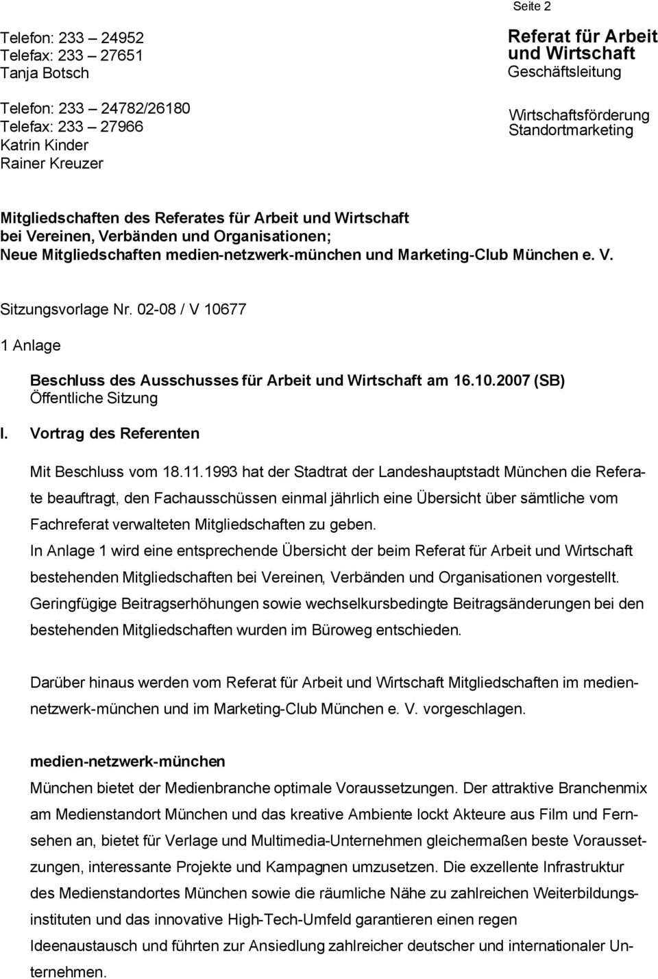 Marketing-Club München e. V. Sitzungsvorlage Nr. 02-08 / V 10677 1 Anlage Beschluss des Ausschusses für Arbeit und Wirtschaft am 16.10.2007 (SB) Öffentliche Sitzung I.