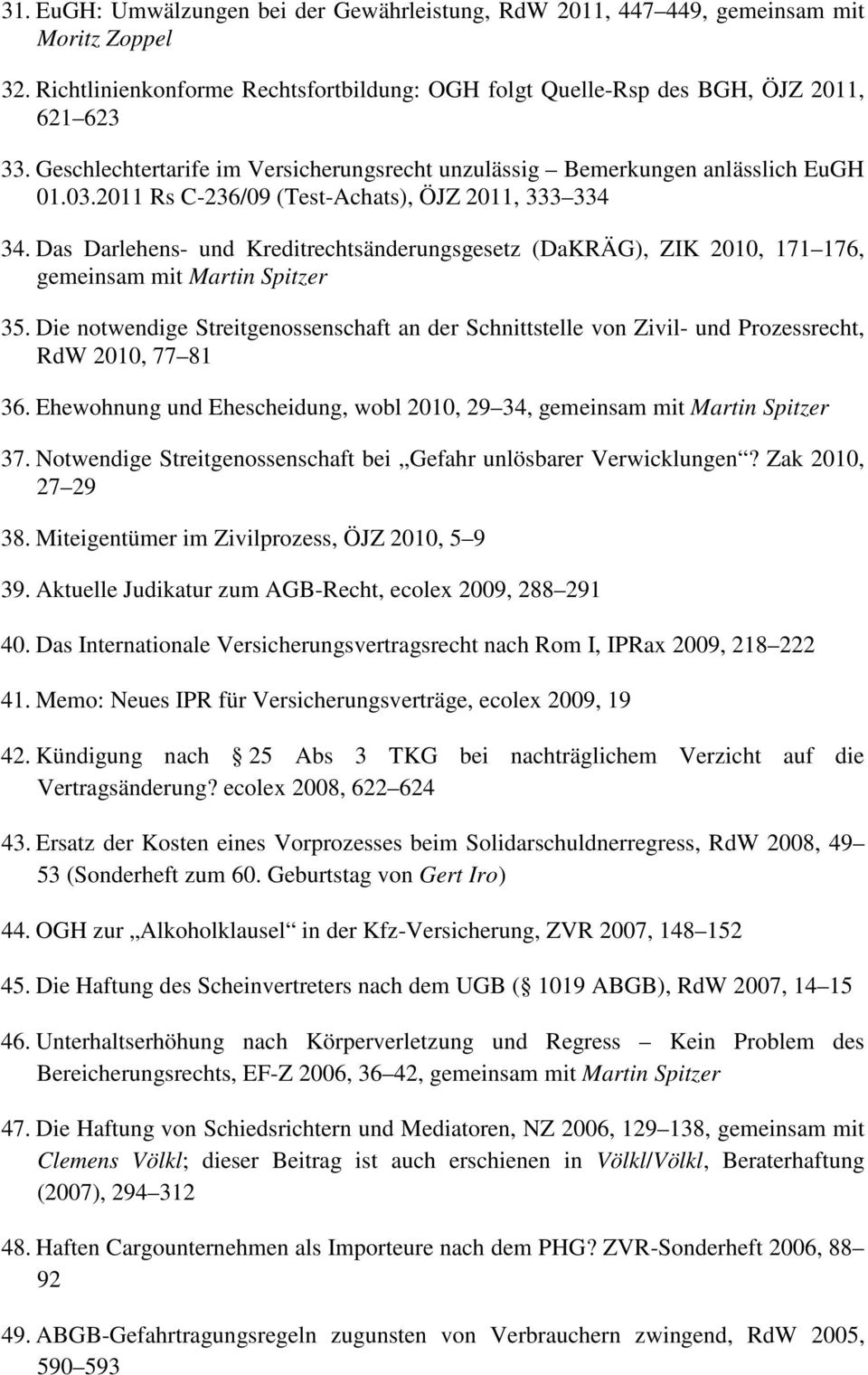 Das Darlehens- und Kreditrechtsänderungsgesetz (DaKRÄG), ZIK 2010, 171 176, gemeinsam mit Martin Spitzer 35.