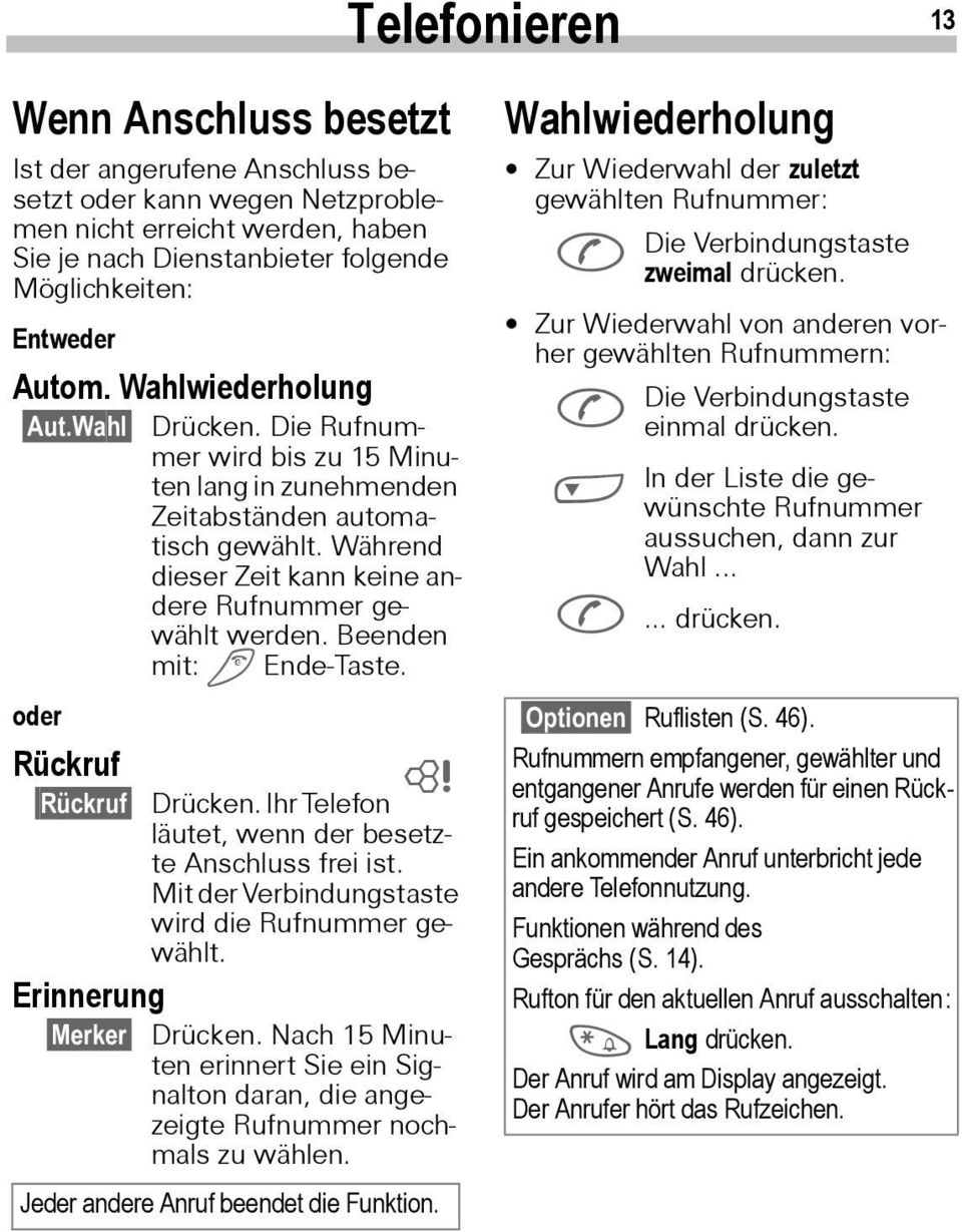 Während dieser Zeit kann keine andere Rufnummer gewählt werden. Beenden mit: S Ende-Taste. ~ Drücken. Ihr Telefon läutet, wenn der besetzte Anschluss frei ist.