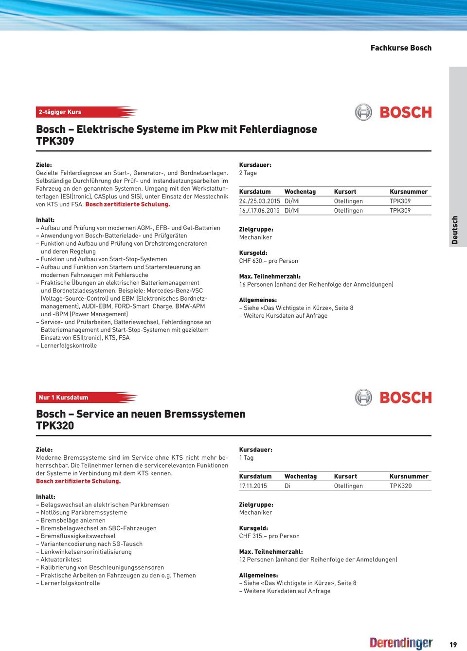 Umgang mit den Werkstattunterlagen (ESI[tronic], CASplus und SIS), unter Einsatz der Messtechnik von KTS und FSA. Bosch zertifizierte Schulung.