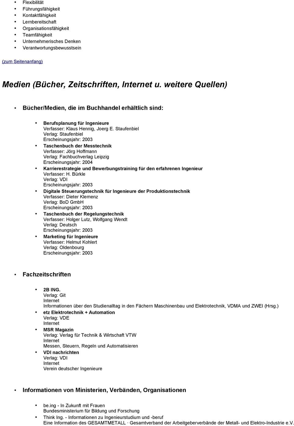 Staufenbiel Verlag: Staufenbiel Taschenbuch der Messtechnik Verfasser: Jörg Hoffmann Verlag: Fachbuchverlag Leipzig Erscheinungsjahr: 2004 Karrierestrategie und Bewerbungstraining für den erfahrenen