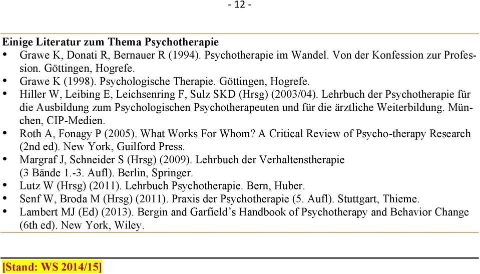 Lehrbuch der Psychotherapie für die Ausbildung zum Psychologischen Psychotherapeuten und für die ärztliche Weiterbildung. München, CIP-Medien. Roth A, Fonagy P (2005). What Works For Whom?