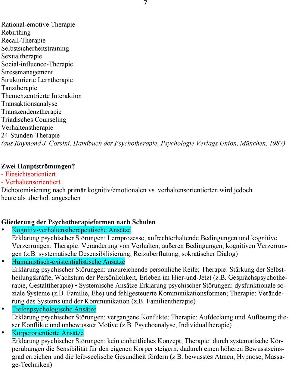 Corsini, Handbuch der Psychotherapie, Psychologie Verlags Union, München, 1987) Zwei Hauptströmungen? - Einsichtsorientiert - Verhaltensorientiert Dichotomisierung nach primär kognitiv/emotionalen vs.