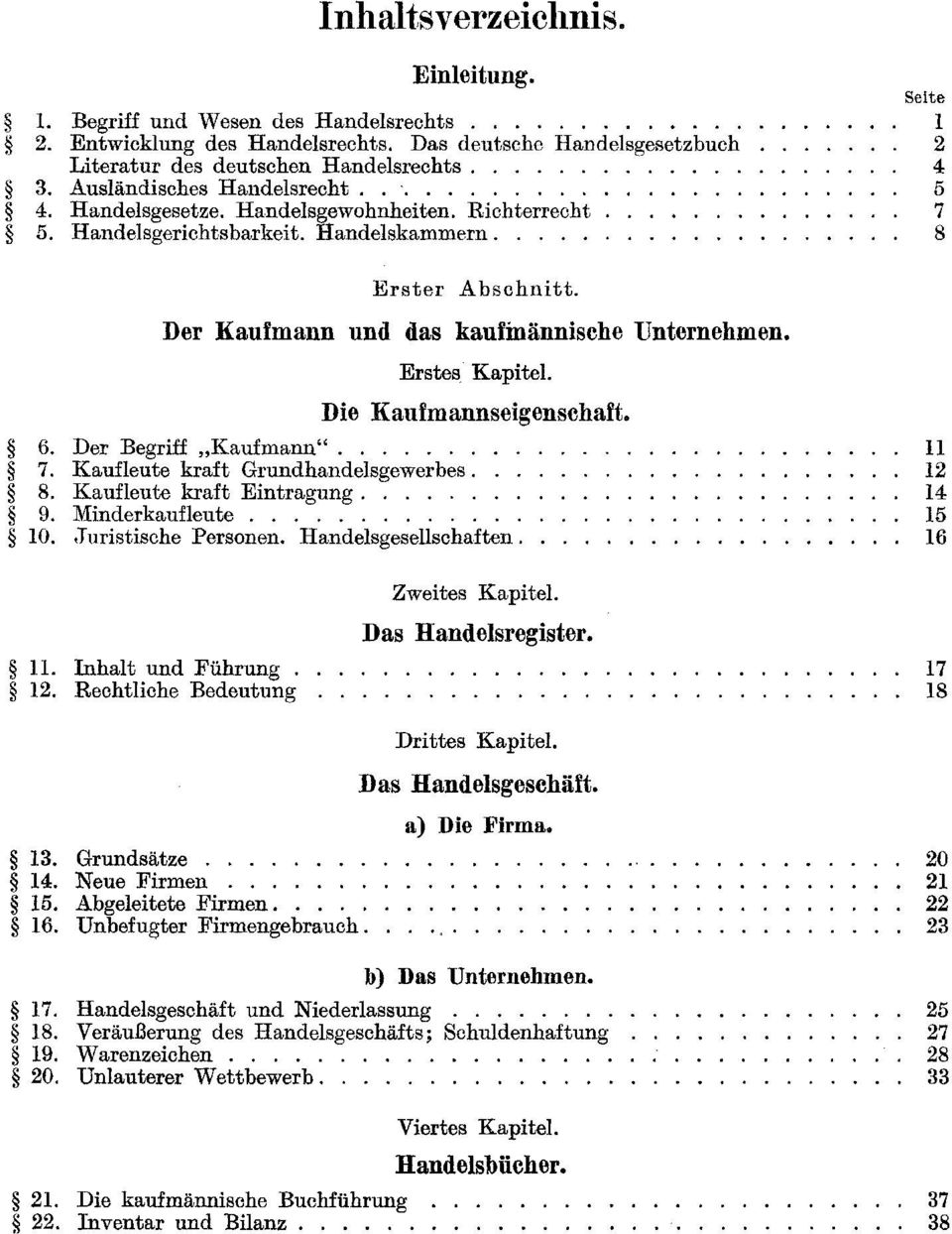 Der Kaufmann und das kaufinännische Unternehmen. Erstes Kapitel. Die Kaufmannseigenschaft. 6. Der Begriff "Kaufmann"........ 7. Kaufleute kraft Grundhandelsgewerbes... 8. Kaufleute kraft Eintragung.