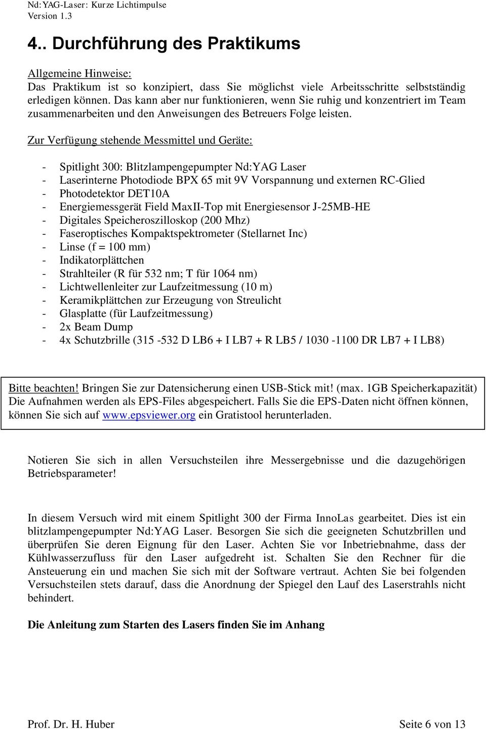 Zur Verfügung stehende Messmittel und Geräte: - Spitlight 300: Blitzlampengepumpter Nd:YAG Laser - Laserinterne Photodiode BPX 65 mit 9V Vorspannung und externen RC-Glied - Photodetektor DET10A -