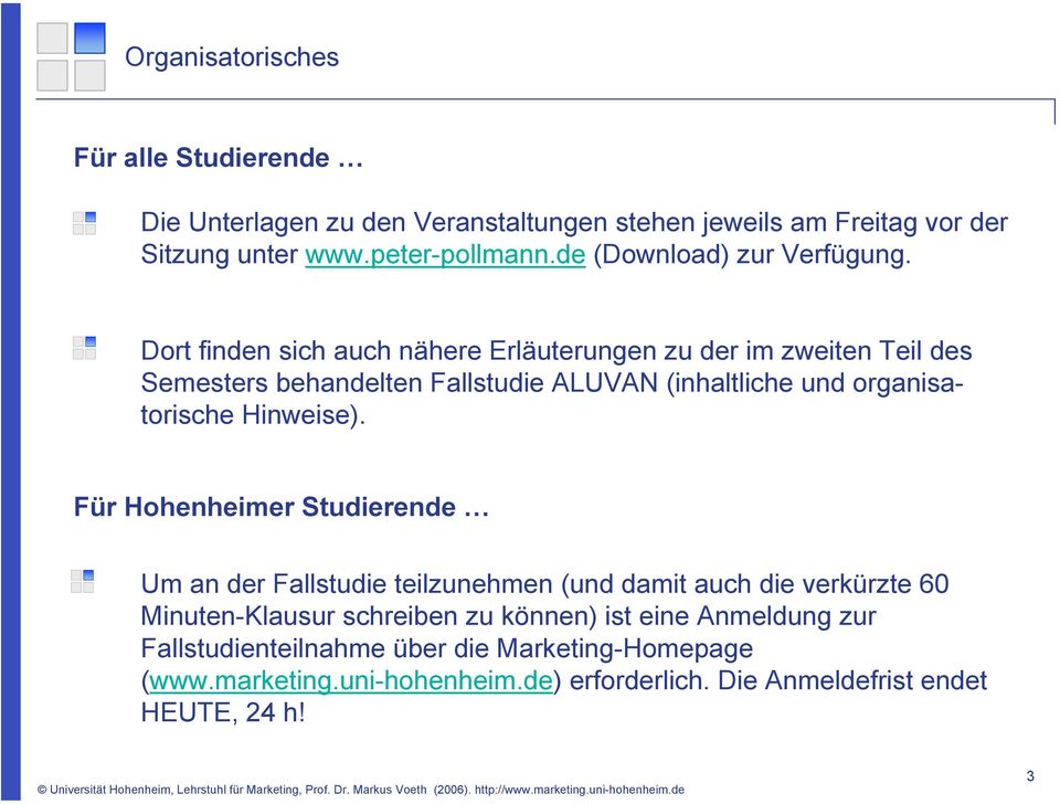 Dort finden sich auch nähere Erläuterungen zu der im zweiten Teil des Semesters behandelten Fallstudie ALUVAN (inhaltliche und organisatorische Hinweise).