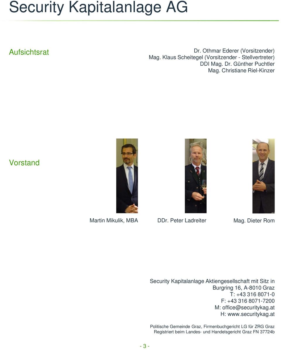 Dieter Rom Security Kapitalanlage Aktiengesellschaft mit Sitz in Burgring 16, A-8010 Graz T: +43 316 8071-0 F: +43 316 8071-7200 M: