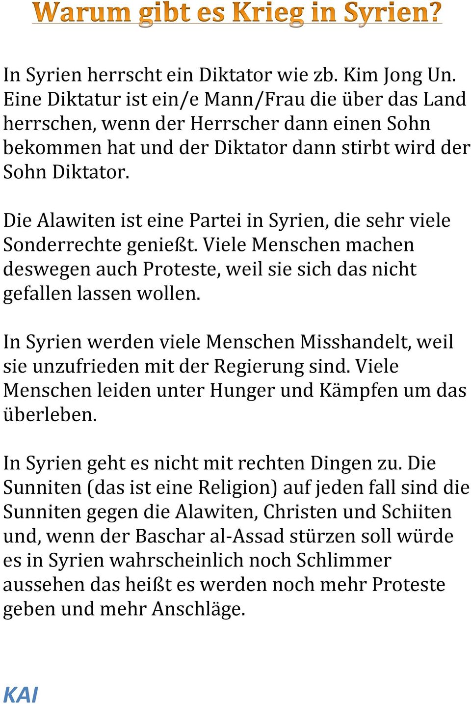 Die Alawiten ist eine Partei in Syrien, die sehr viele Sonderrechte genießt. Viele Menschen machen deswegen auch Proteste, weil sie sich das nicht gefallen lassen wollen.