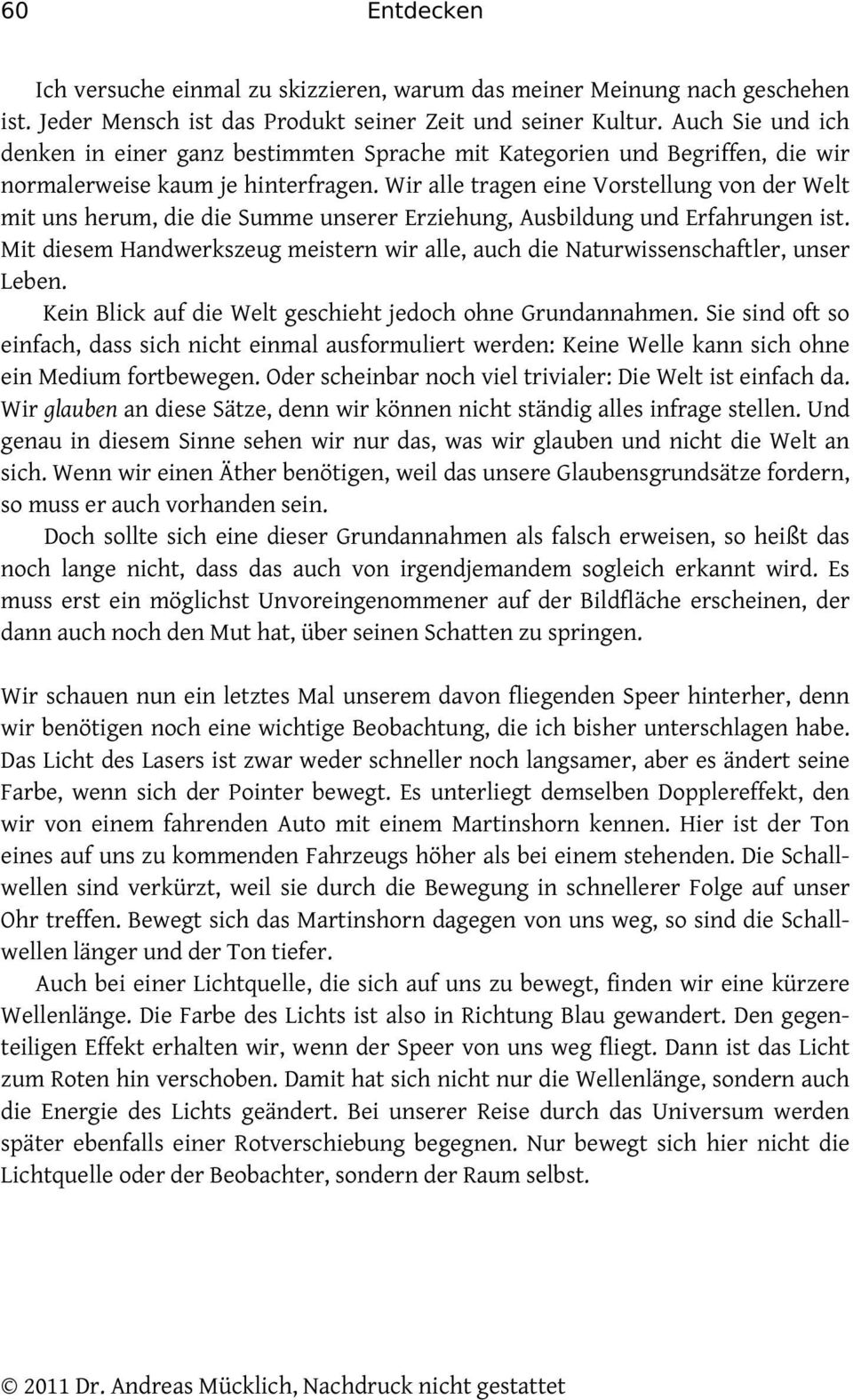 Wir alle tragen eine Vorstellung von der Welt mit uns herum, die die Summe unserer Erziehung, Ausbildung und Erfahrungen ist.