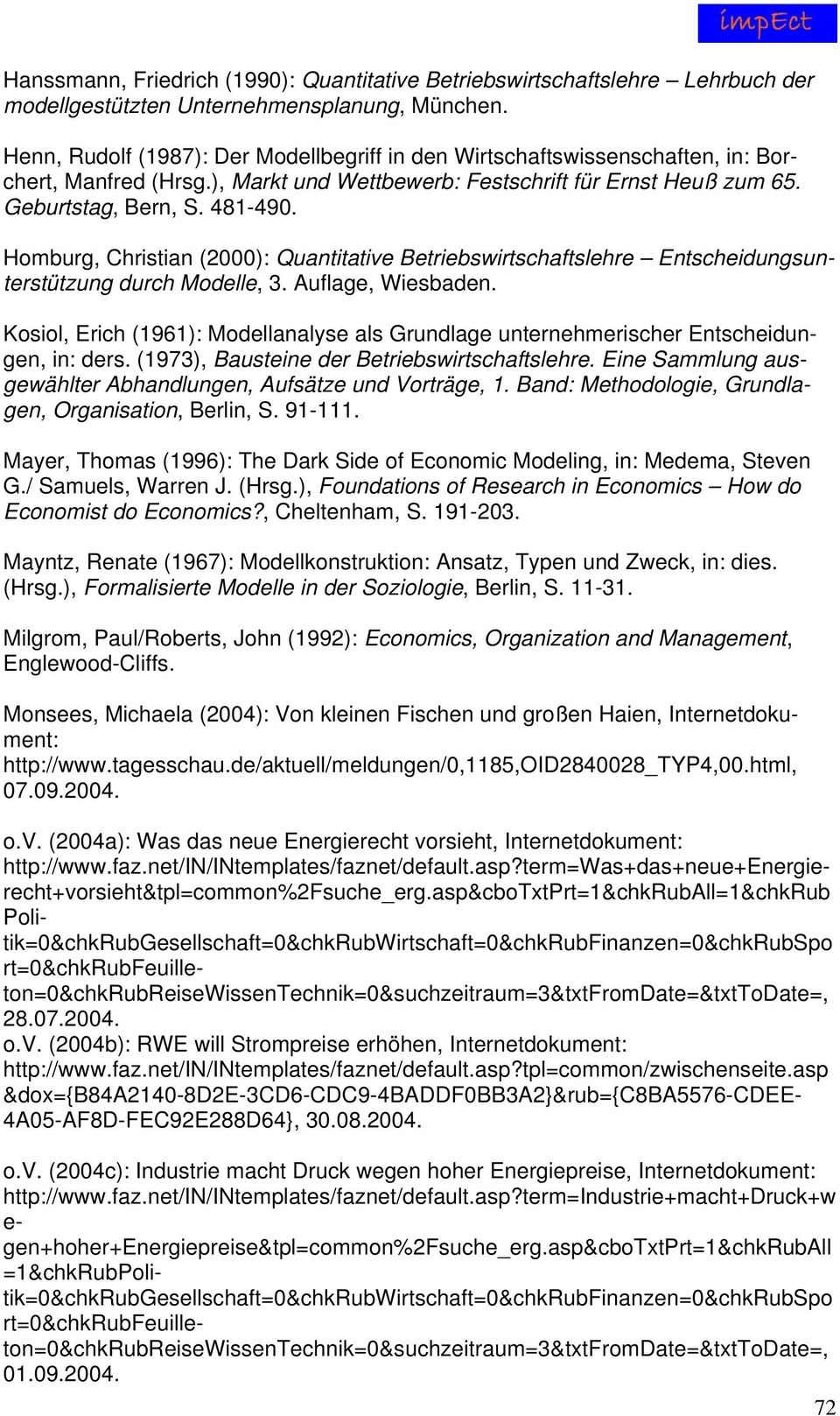Homburg, Christian (2000): Quantitative Betriebswirtschaftslehre Entscheidungsunterstützung durch Modelle, 3. Auflage, Wiesbaden.