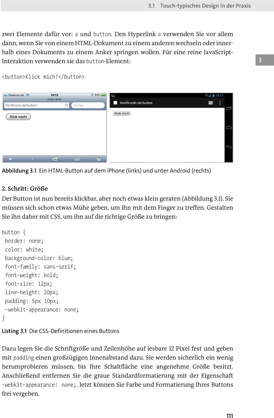 Für eine reine JavaScript- Interaktion verwenden sie das button-element: 3 <button>klick mich!</button> Abbildung 3.1 Ein HTML-Button auf dem iphone (links) und unter Android (rechts) 2.