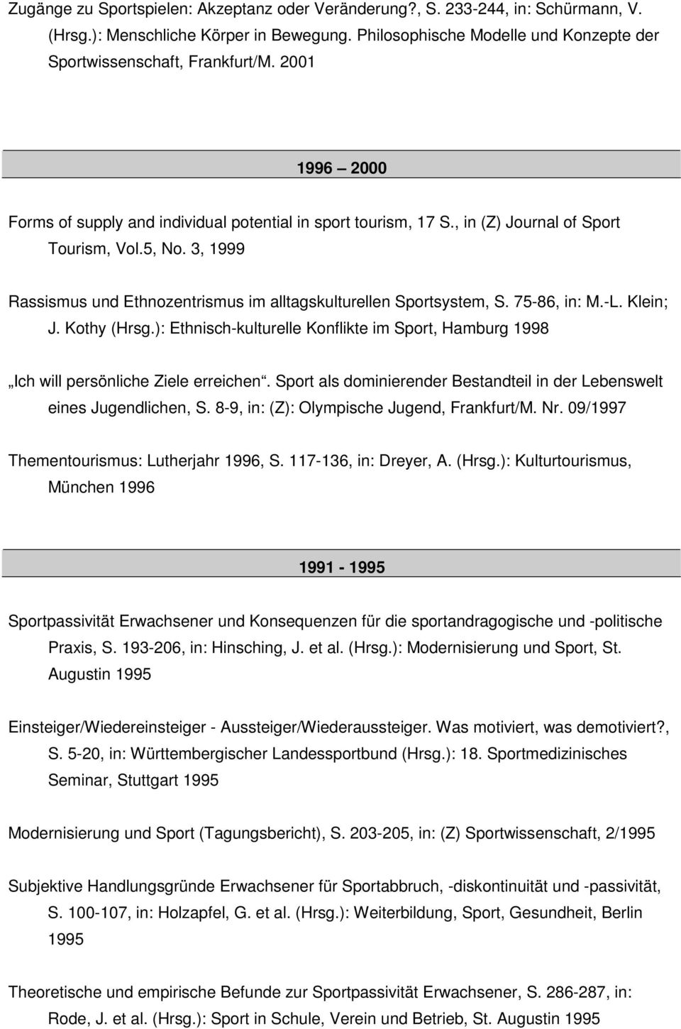 75-86, in: M.-L. Klein; J. Kothy (Hrsg.): Ethnisch-kulturelle Konflikte im Sport, Hamburg 1998 Ich will persönliche Ziele erreichen.