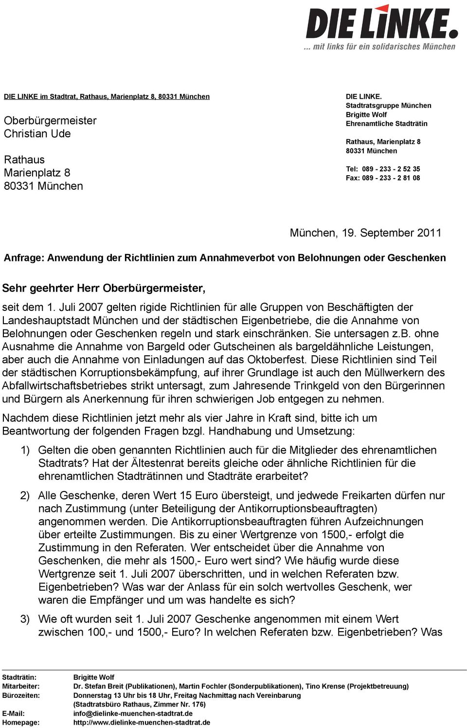 September 2011 Anfrage: Anwendung der Richtlinien zum Annahmeverbot von Belohnungen oder Geschenken Sehr geehrter Herr Oberbürgermeister, seit dem 1.