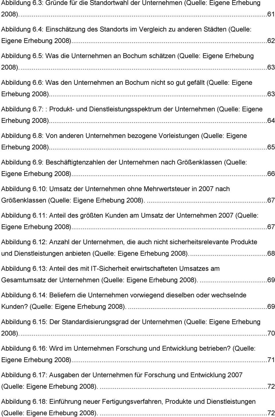 6: Was den Unternehmen an Bochum nicht so gut gefällt (Quelle: Eigene Erhebung 2008)...63 Abbildung 6.7: : Produkt- und Dienstleistungsspektrum der Unternehmen (Quelle: Eigene Erhebung 2008).