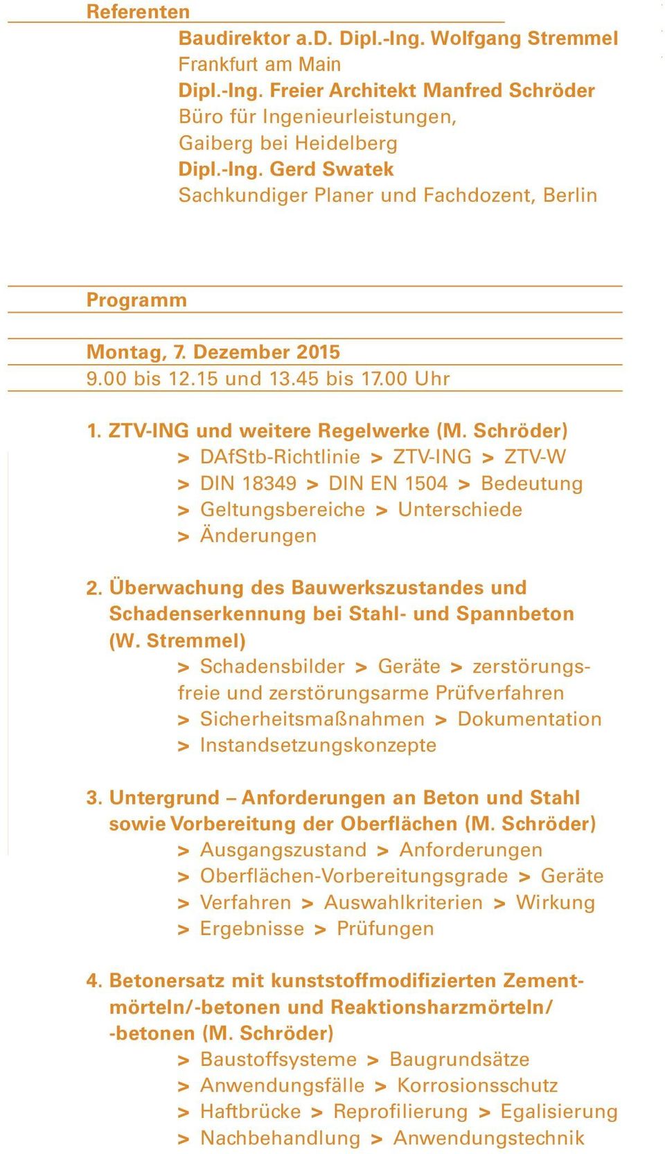 Schröder) > DAfStb-Richtlinie > ZTV-ING > ZTV-W > DIN 18349 > DIN EN 1504 > Bedeutung > Geltungsbereiche > Unterschiede > Änderungen 2.