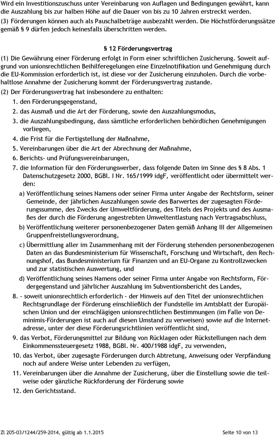 12 Förderungsvertrag (1) Die Gewährung einer Förderung erfolgt in Form einer schriftlichen Zusicherung.