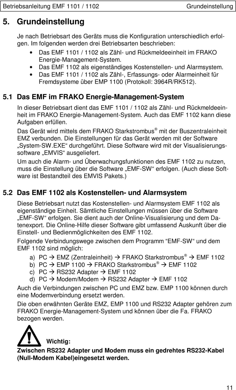 Das EMF 1102 als eigenständiges Kostenstellen- und Alarmsystem. Das EMF 1101 / 1102 als Zähl-, Erfassungs- oder Alarmeinheit für Fremdsysteme über EMP 1100 (Protokoll: 3964R/RK512). 5.
