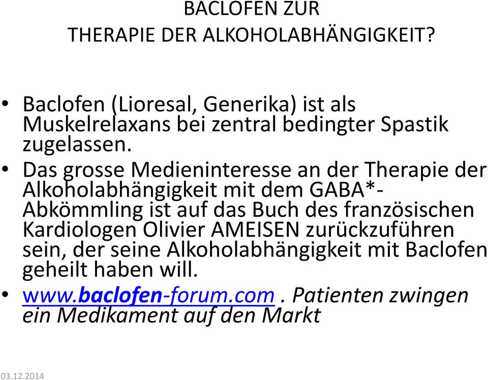 Das grosse Medieninteresse an der Therapie der Alkoholabhängigkeit mit dem GABA*- Abkömmling ist auf das Buch des