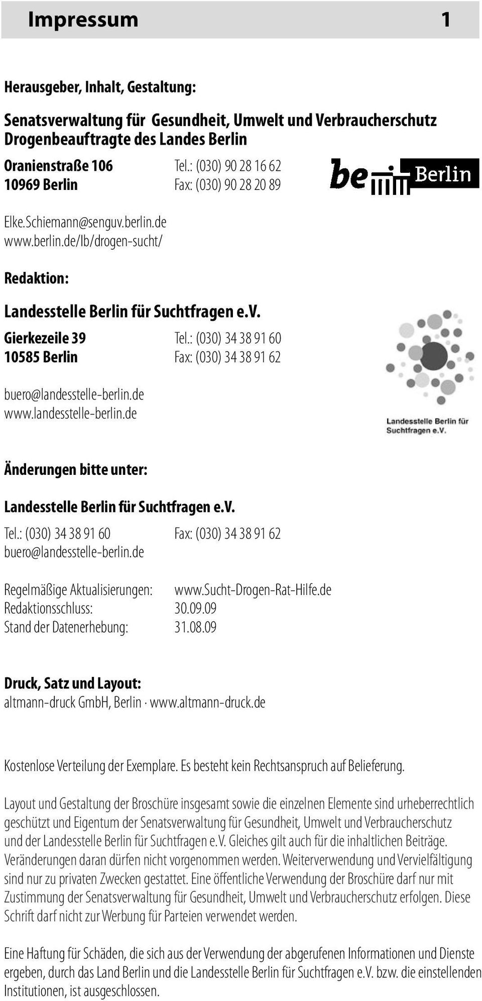 : (030) 34 38 91 60 10585 Berlin Fax: (030) 34 38 91 62 buero@landesstelle-berlin.de www.landesstelle-berlin.de Änderungen bitte unter: Landesstelle Berlin für Suchtfragen e.v. Tel.