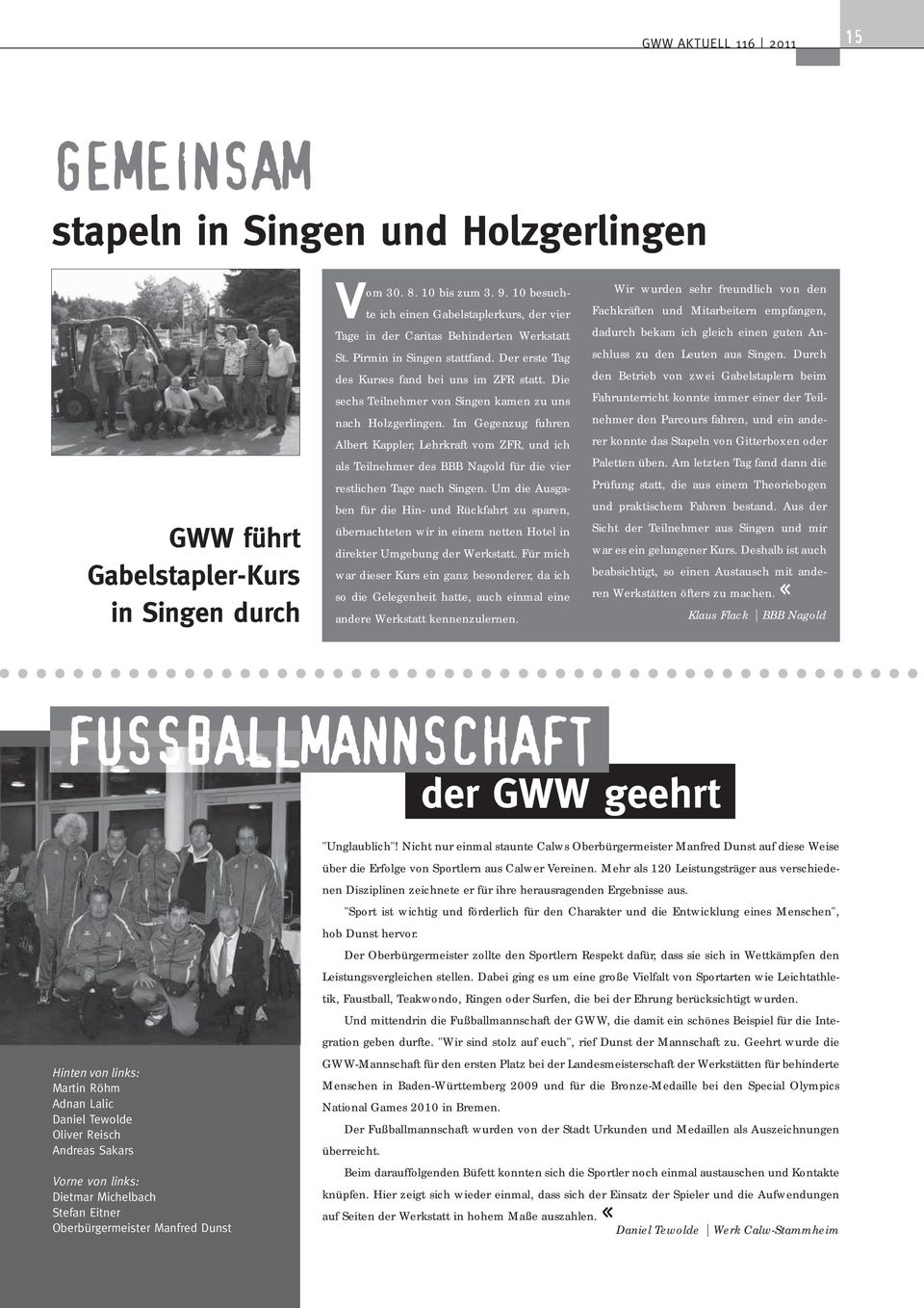 Die sechs Teilnehmer von Singen kamen zu uns nach Holzgerlingen. Im Gegenzug fuhren Albert Kappler, Lehrkraft vom ZFR, und ich als Teilnehmer des BBB Nagold für die vier restlichen Tage nach Singen.