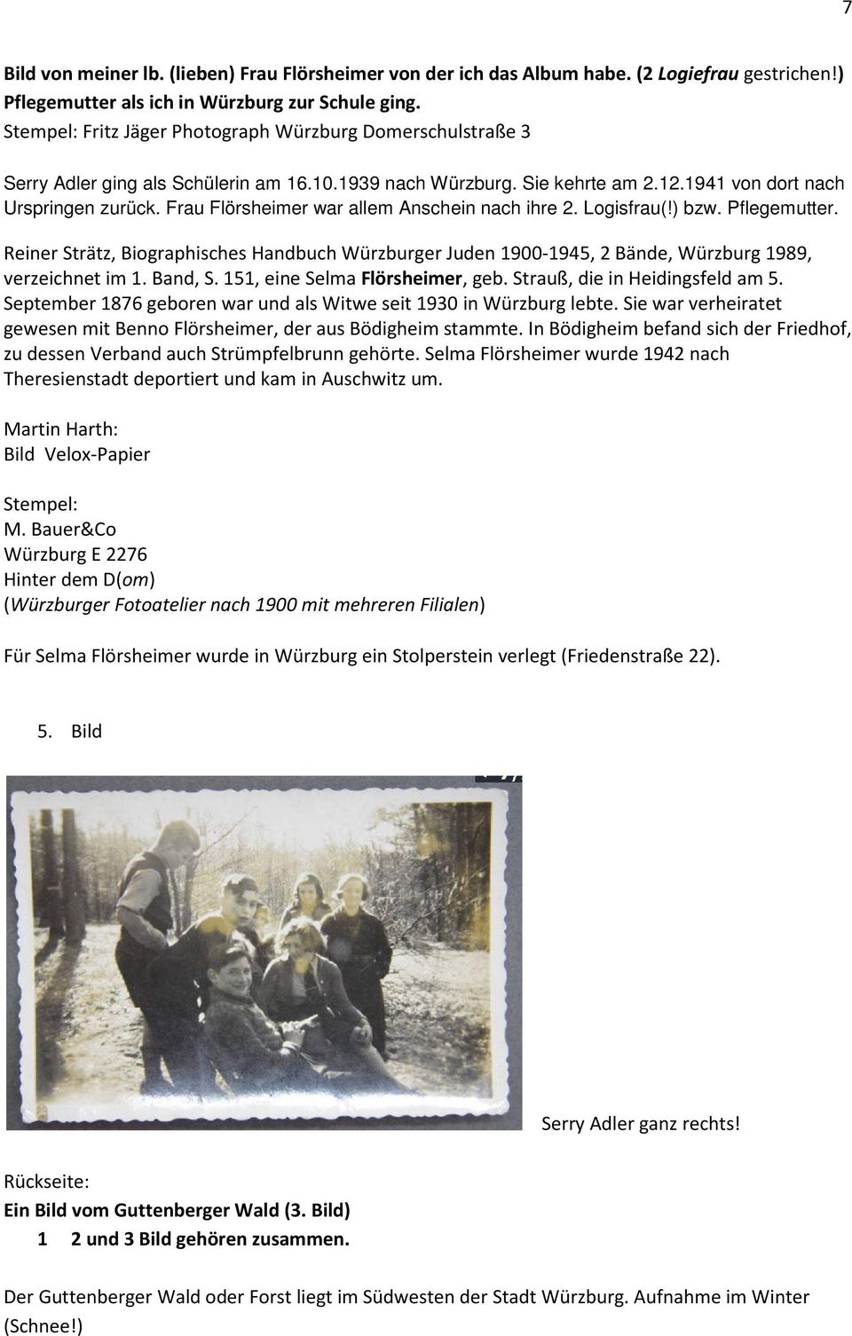 Frau Flörsheimer war allem Anschein nach ihre 2. Logisfrau(!) bzw. Pflegemutter. Reiner Strätz, Biographisches Handbuch Würzburger Juden 1900-1945, 2 Bände, Würzburg 1989, verzeichnet im 1. Band, S.