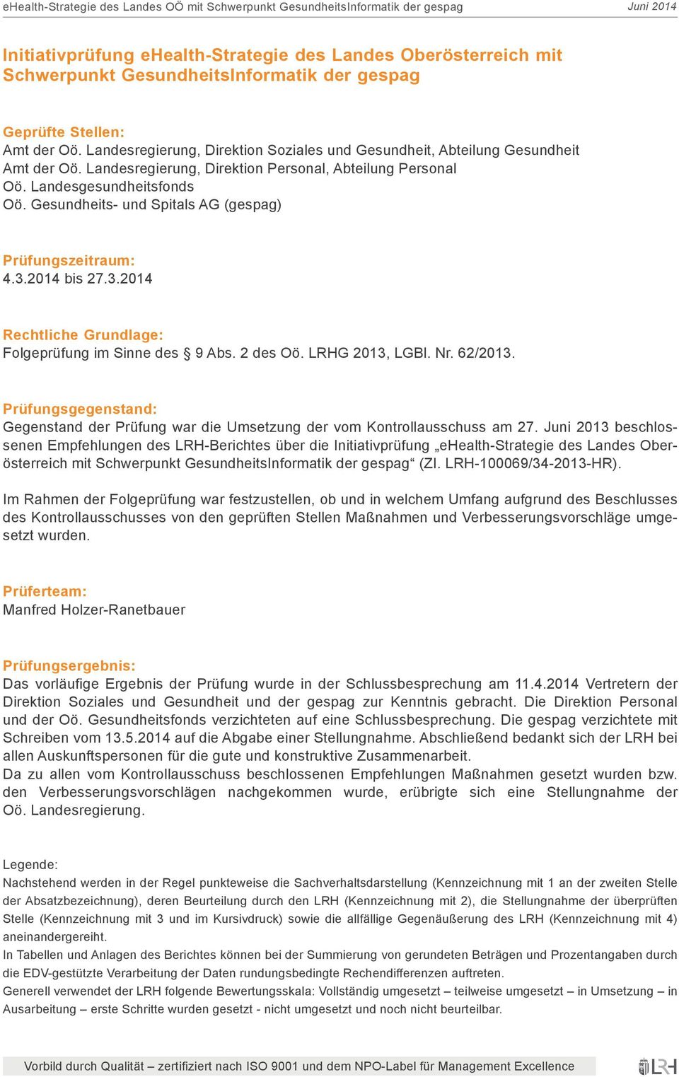 Gesundheits- und Spitals AG (gespag) Prüfungszeitraum: 4.3.2014 bis 27.3.2014 Rechtliche Grundlage: Folgeprüfung im Sinne des 9 Abs. 2 des Oö. LRHG 2013, LGBl. Nr. 62/2013.