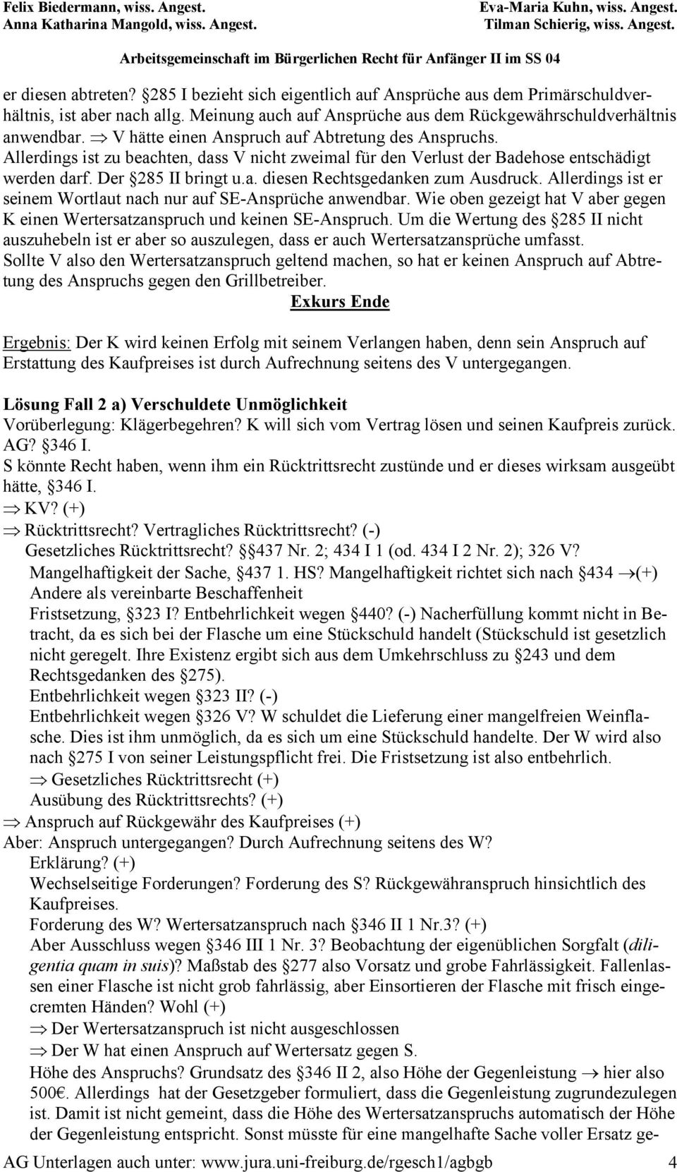 Allerdings ist er seinem Wortlaut nach nur auf SE-Ansprüche anwendbar. Wie oben gezeigt hat V aber gegen K einen Wertersatzanspruch und keinen SE-Anspruch.