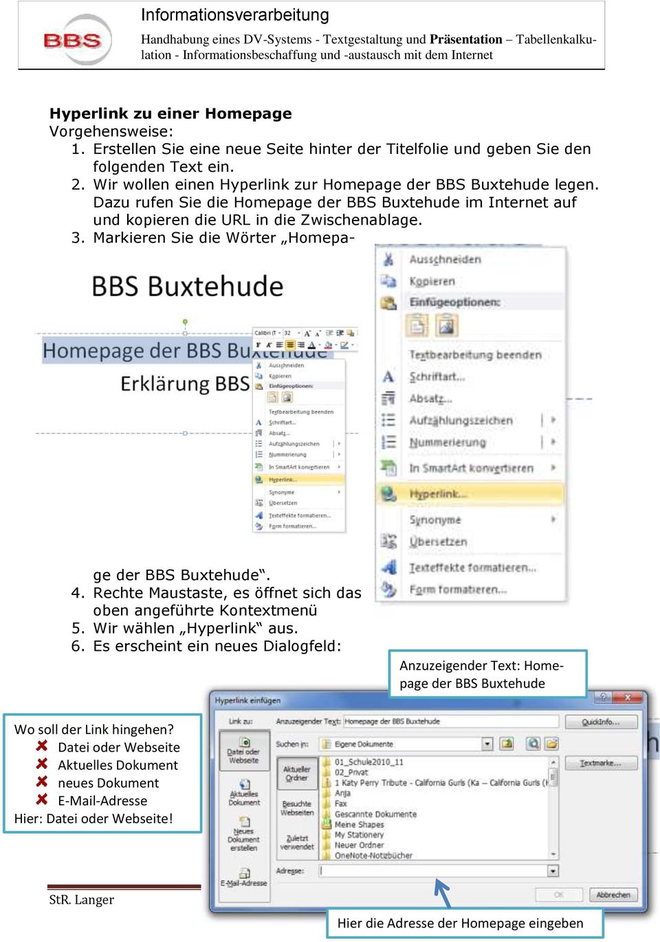 Markieren Sie die Wörter Homepage der BBS Buxtehude. 4. Rechte Maustaste, es öffnet sich das oben angeführte Kontextmenü 5. Wir wählen Hyperlink aus. 6.