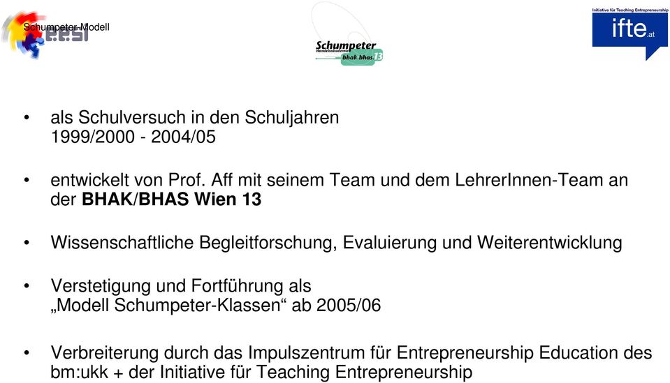 Evaluierung und Weiterentwicklung Verstetigung und Fortführung als Modell Schumpeter-Klassen ab 2005/06