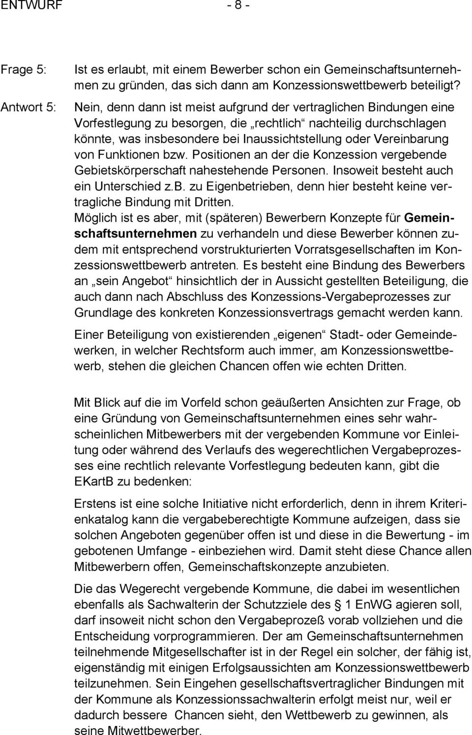 von Funktionen bzw. Positionen an der die Konzession vergebende Gebietskörperschaft nahestehende Personen. Insoweit besteht auch ein Unterschied z.b. zu Eigenbetrieben, denn hier besteht keine vertragliche Bindung mit Dritten.