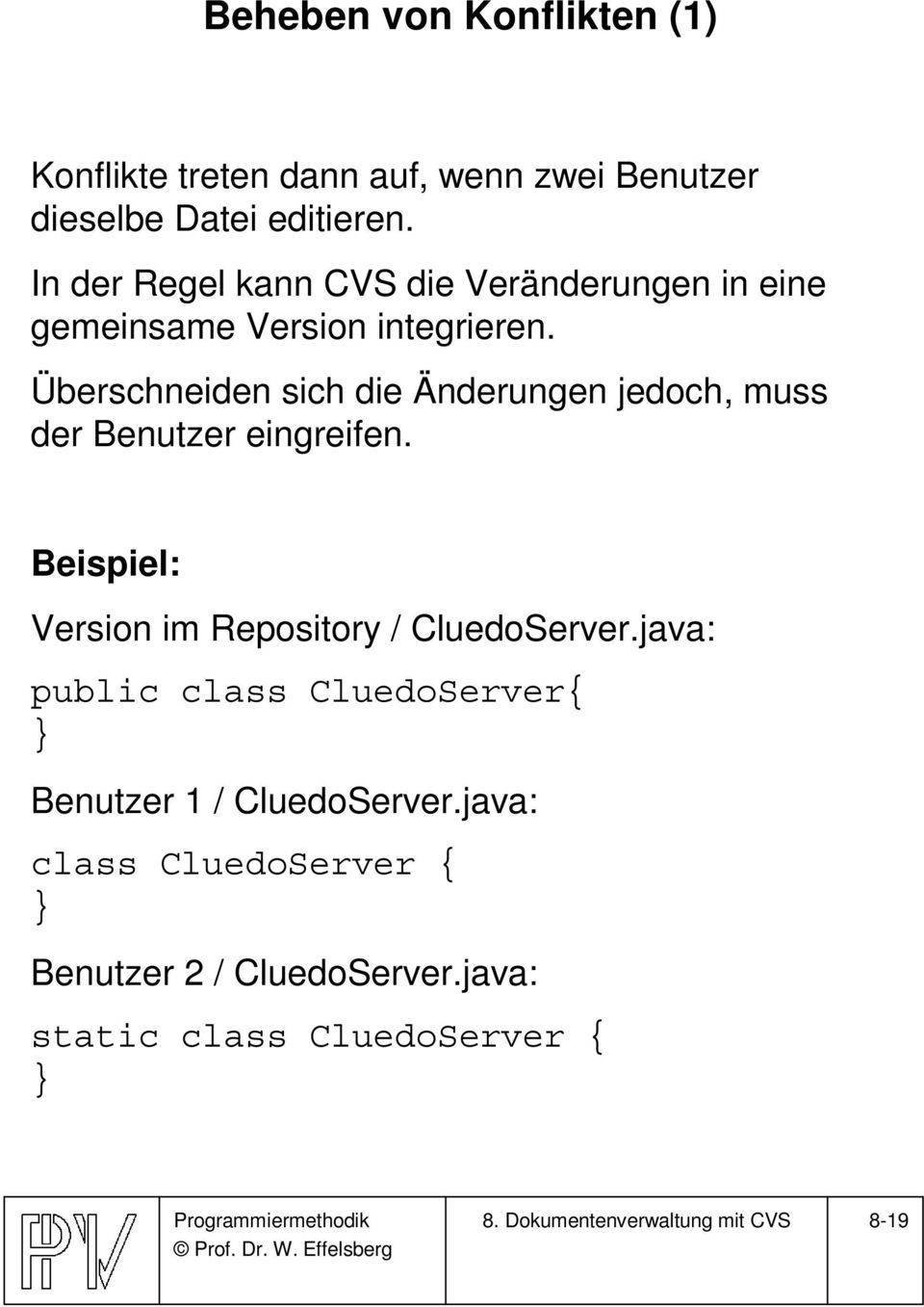 Überschneiden sich die Änderungen jedoch, muss der Benutzer eingreifen. Beispiel: Version im Repository / CluedoServer.