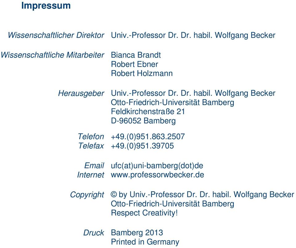 Wolfgang Becker Otto-Friedrich-Universität Bamberg Feldkirchenstraße 21 D-96052 Bamberg Telefon Telefax Email Internet +49.(0)951.863.