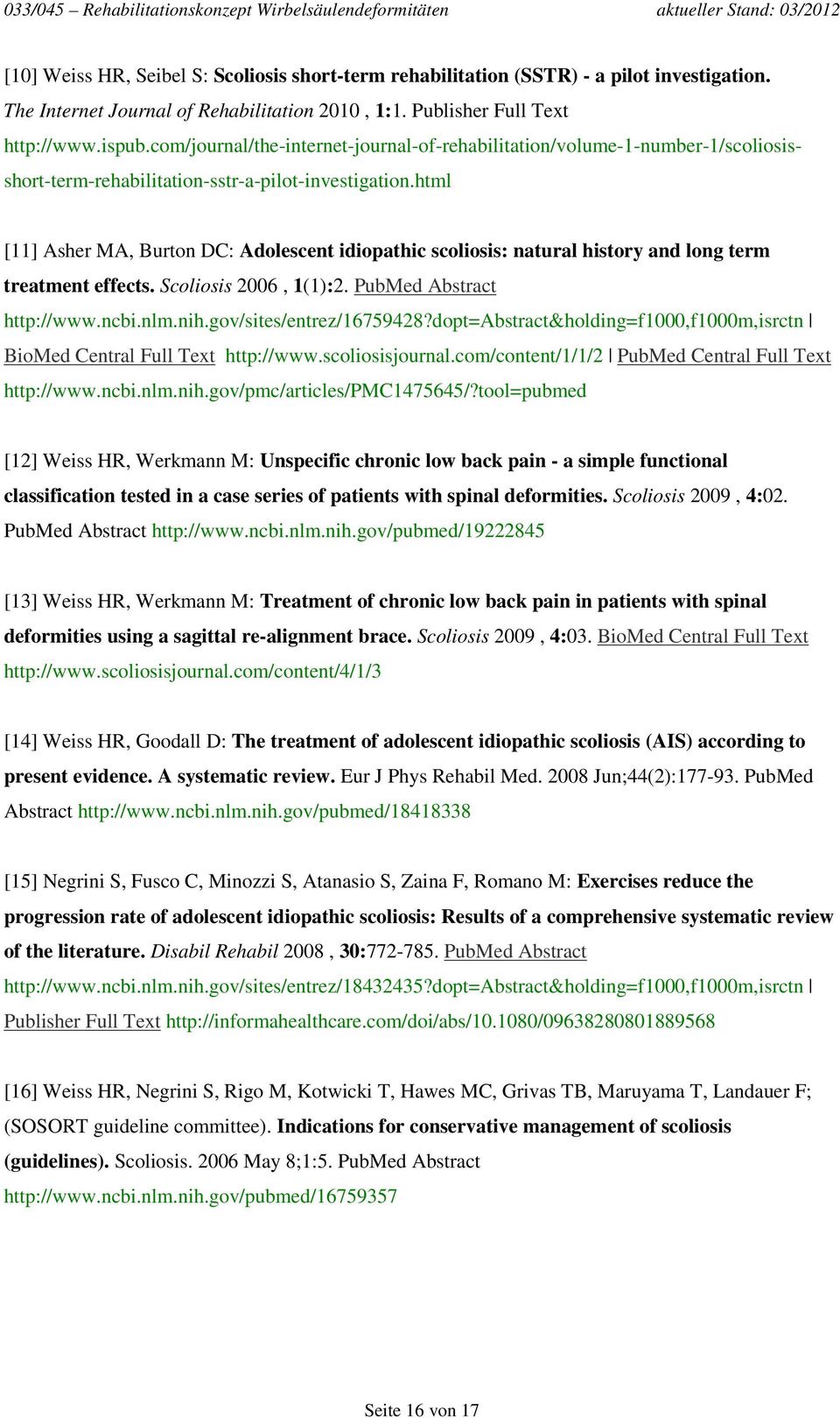 html [11] Asher MA, Burton DC: Adolescent idiopathic scoliosis: natural history and long term treatment effects. Scoliosis 2006, 1(1):2. PubMed Abstract http://www.ncbi.nlm.nih.