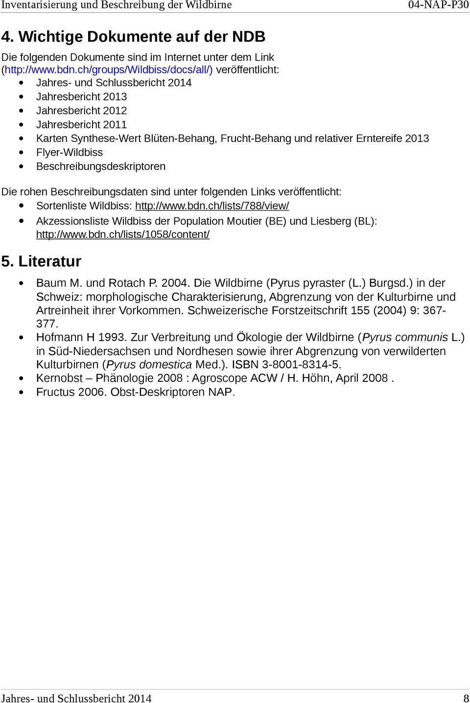 Erntereife 2013 Flyer-Wildbiss Beschreibungsdeskriptoren Die rohen Beschreibungsdaten sind unter folgenden Links veröffentlicht: Sortenliste Wildbiss: http://www.bdn.