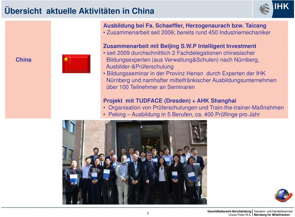 P Intelligent Investment seit 2009 durchschnittlich 2 Fachdelegationen chinesischer Bildungsexperten (aus Verwaltung&Schulen) nach Nürnberg, Ausbilder-&Prüferschulung