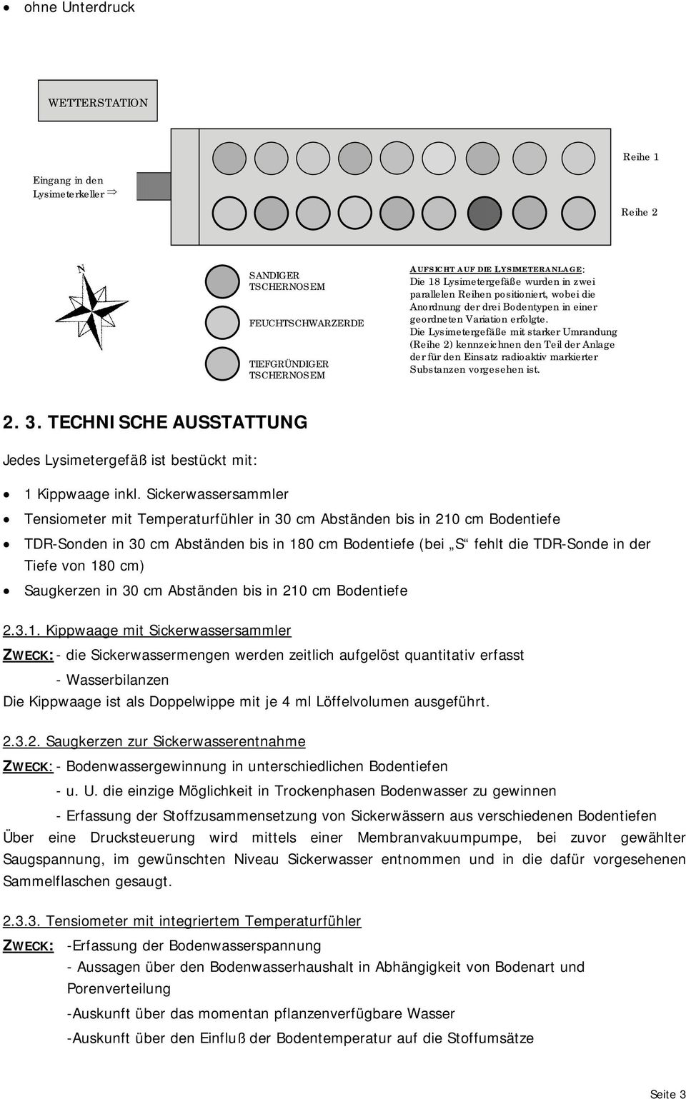 Die Lysimetergefäße mit starker Umrandung (Reihe 2) kennzeichnen den T eil der Anlage der für den Einsatz radioaktiv markierter S ubstanzen vorgesehen ist. 2. 3.