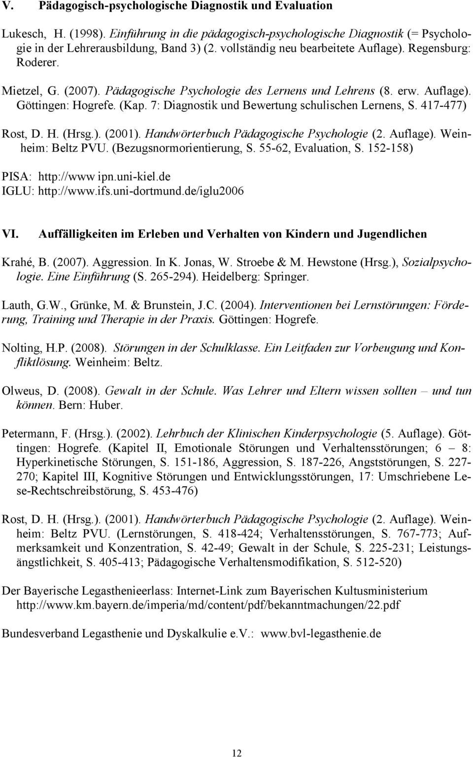7: Diagnostik und Bewertung schulischen Lernens, S. 417-477) Rost, D. H. (Hrsg.). (2001). Handwörterbuch Pädagogische Psychologie (2. Auflage). Weinheim: Beltz PVU. (Bezugsnormorientierung, S.