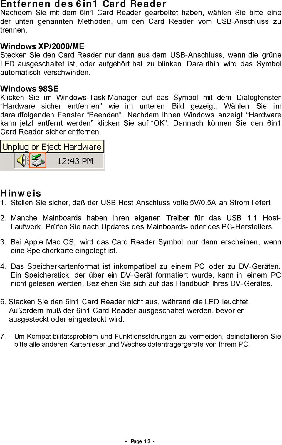 Windows 98SE Klicken Sie im Windows-Task-Manager auf das Symbol mit dem Dialogfenster Hardware sicher entfernen wie im unteren Bild gezeigt. Wählen Sie im darauffolgenden Fenster Beenden.