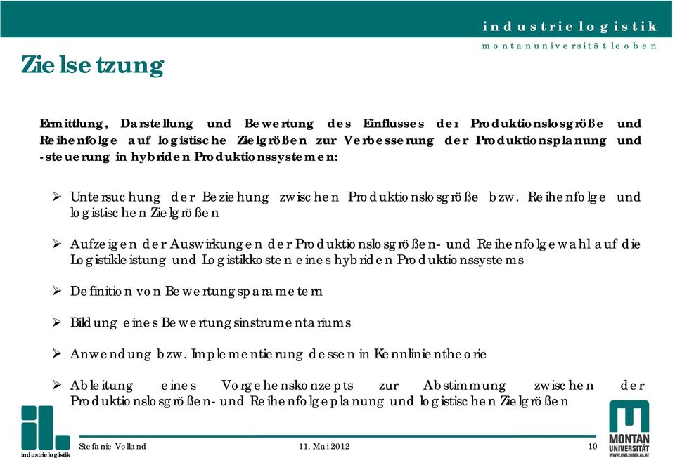 Reihenfolge und logistischen Zielgrößen Aufzeigen der Auswirkungen der Produktionslosgrößen- und Reihenfolgewahl auf die Logistikleistung und Logistikkosten eines hybriden