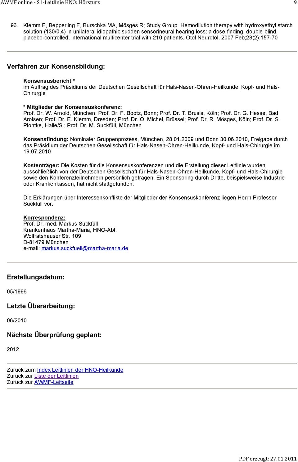 2007 Feb;28(2):157-70 Verfahren zur Konsensbildung: Konsensusbericht * im Auftrag des Präsidiums der Deutschen Gesellschaft für Hals-Nasen-Ohren-Heilkunde, Kopf- und Hals- Chirurgie * Mitglieder der