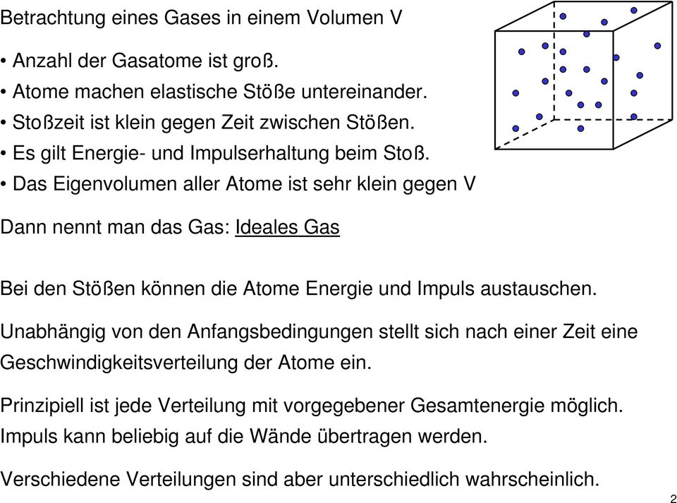 Das Eigenolumen aller Atome ist sehr klein gegen V Dann nennt man das Gas: Ideales Gas Bei den Stößen können die Atome Energie und Impuls austauschen.