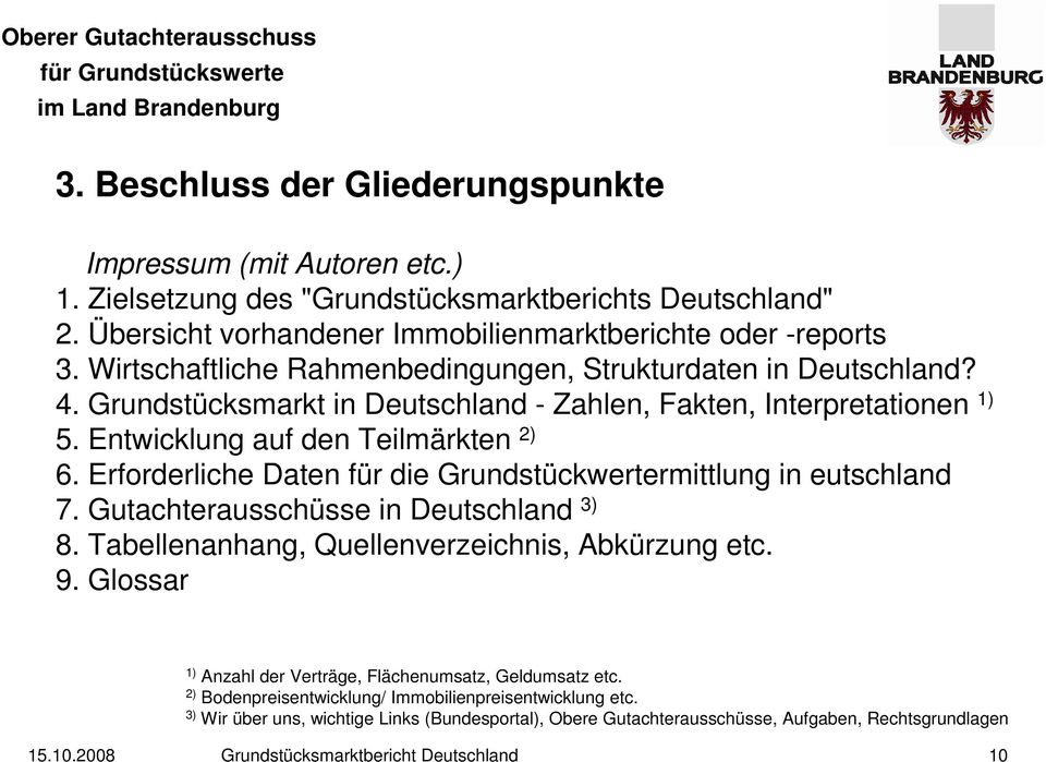 Erforderliche Daten für die Grundstückwertermittlung in eutschland 7. Gutachterausschüsse in Deutschland 3) 8. Tabellenanhang, Quellenverzeichnis, Abkürzung etc. 9.
