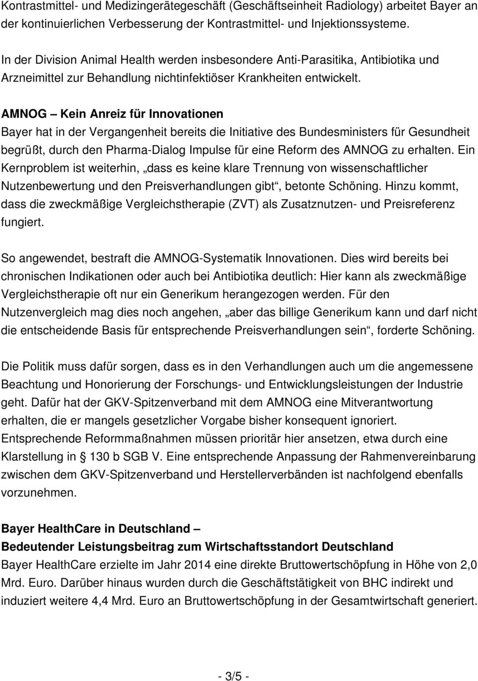 AMNOG Kein Anreiz für Innovationen Bayer hat in der Vergangenheit bereits die Initiative des Bundesministers für Gesundheit begrüßt, durch den Pharma-Dialog Impulse für eine Reform des AMNOG zu