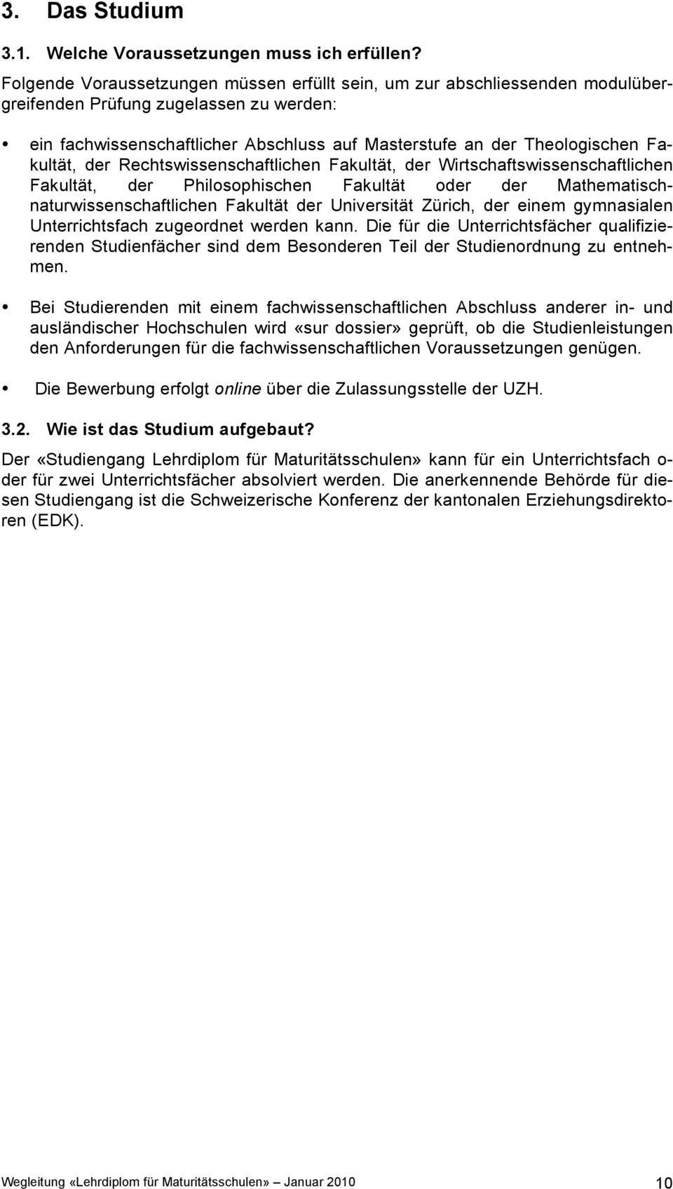 Fakultät, der Rechtswissenschaftlichen Fakultät, der Wirtschaftswissenschaftlichen Fakultät, der Philosophischen Fakultät oder der Mathematischnaturwissenschaftlichen Fakultät der Universität Zürich,