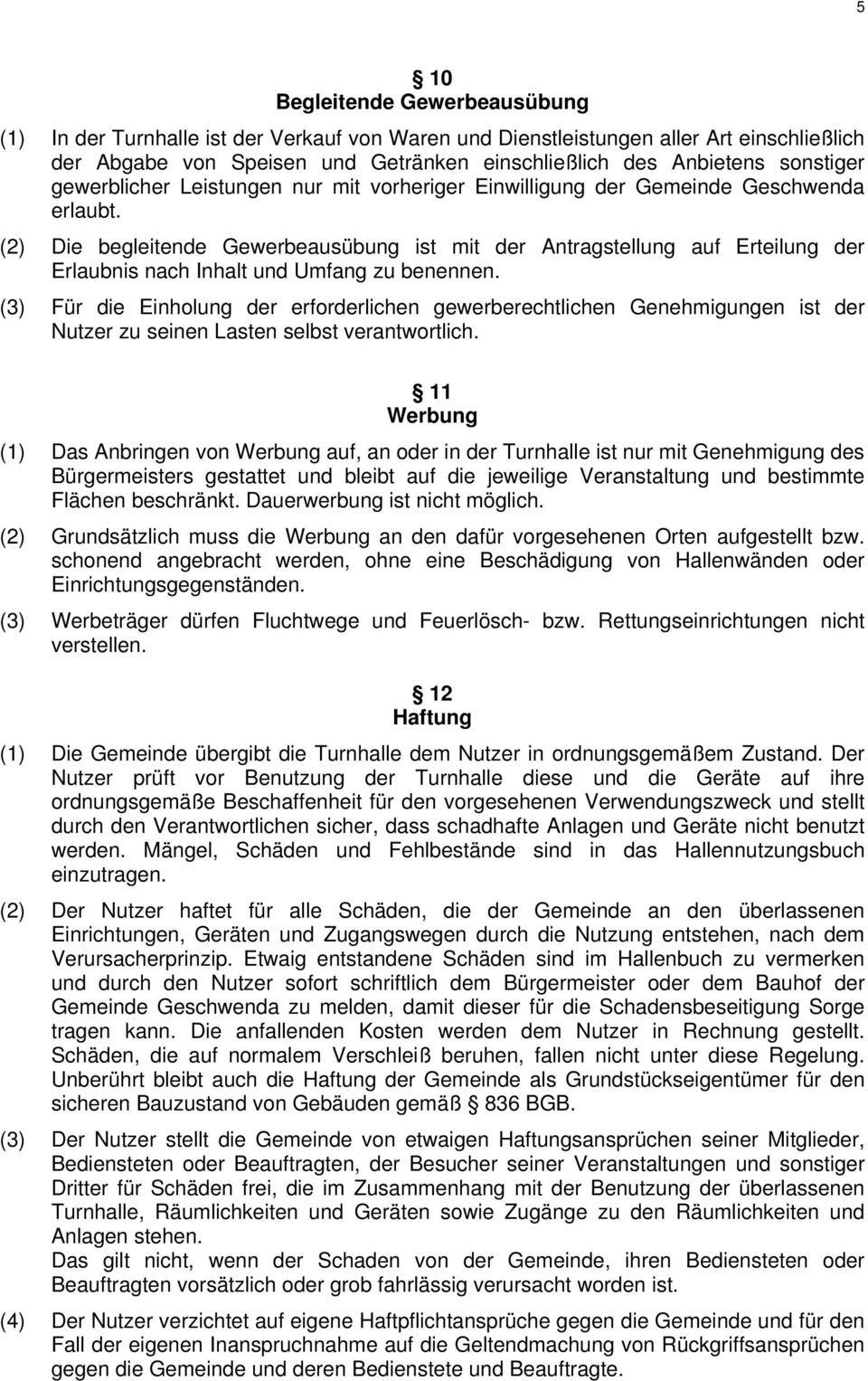 (2) Die begleitende Gewerbeausübung ist mit der Antragstellung auf Erteilung der Erlaubnis nach Inhalt und Umfang zu benennen.